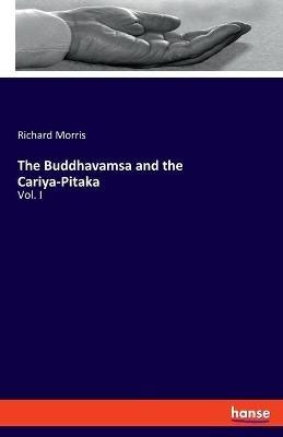 The Buddhavamsa and the Cariya-Pitaka: Vol. I - Richard Morris - cover