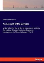 An Account of the Voyages: undertaken by the order of his present Majesty for making Discoveries in the Southern Hemisphere, in Three Volumes - Vol. 3