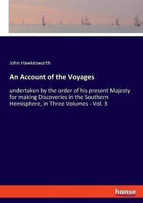 An Account of the Voyages: undertaken by the order of his present Majesty for making Discoveries in the Southern Hemisphere, in Three Volumes - Vol. 3 - John Hawkesworth - cover