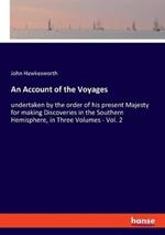 An Account of the Voyages: undertaken by the order of his present Majesty for making Discoveries in the Southern Hemisphere, in Three Volumes - Vol. 2