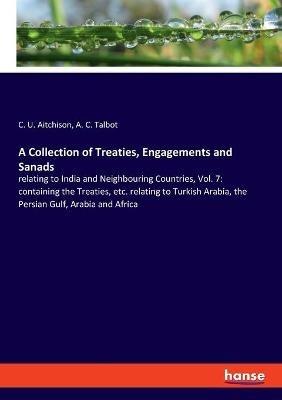 A Collection of Treaties, Engagements and Sanads: relating to India and Neighbouring Countries, Vol. 7: containing the Treaties, etc. relating to Turkish Arabia, the Persian Gulf, Arabia and Africa - C U Aitchison,A C Talbot - cover