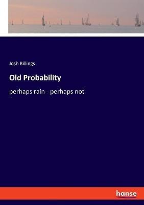Old Probability: perhaps rain - perhaps not - Josh Billings - cover