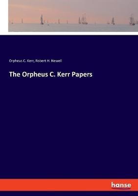 The Orpheus C. Kerr Papers - Orpheus C Kerr,Robert H Newell - cover