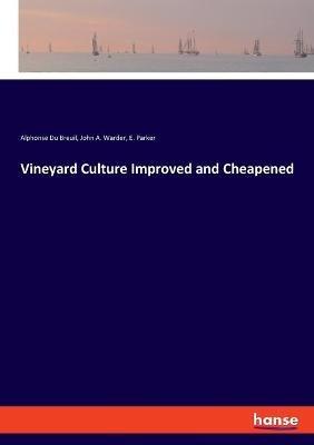 Vineyard Culture Improved and Cheapened - Alphonse Du Breuil,John a Warder,E Parker - cover