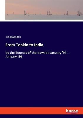 From Tonkin to India: by the Sources of the Irawadi: January '95 - January '96 - Anonymous - cover