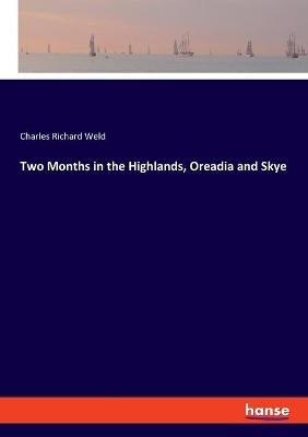 Two Months in the Highlands, Oreadia and Skye - Charles Richard Weld - cover