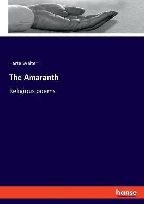 The Amaranth: Religious poems - Harte Walter - cover