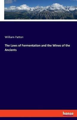 The Laws of Fermentation and the Wines of the Ancients - William Patton - cover