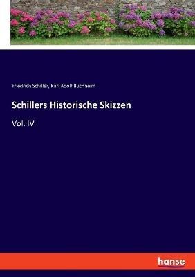 Schillers Historische Skizzen: Vol. IV - Friedrich Schiller,Karl Adolf Buchheim - cover