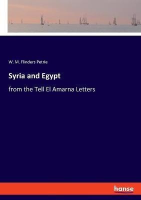 Syria and Egypt: from the Tell El Amarna Letters - W M Flinders Petrie - cover
