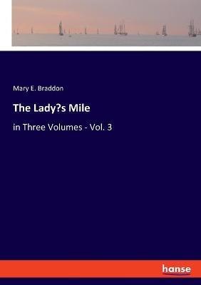 The Lady's Mile: in Three Volumes - Vol. 3 - Mary E Braddon - cover