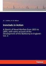 Ironclads in Action: A Sketch of Naval Warfare from 1855 to 1895; with some account of the Development of the Battleship in England - Vol. 2