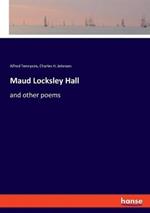 Maud Locksley Hall: and other poems