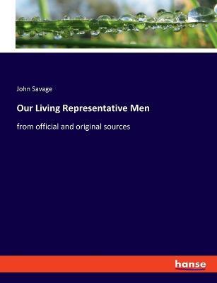 Our Living Representative Men: from official and original sources - John Savage - cover