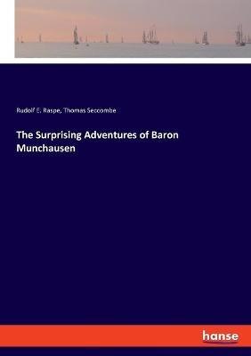 The Surprising Adventures of Baron Munchausen - Thomas Seccombe,Rudolf E Raspe - cover
