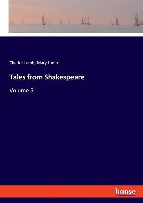 Tales from Shakespeare: Volume 5 - Charles Lamb,Mary Lamb - cover