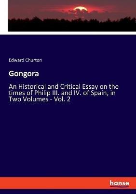 Gongora: An Historical and Critical Essay on the times of Philip III. and IV. of Spain, in Two Volumes - Vol. 2 - Edward Churton - cover
