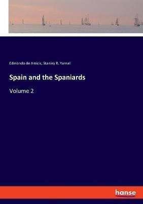 Spain and the Spaniards: Volume 2 - Edmondo De Amicis,Stanley R Yarnall - cover