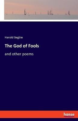 The God of Fools: and other poems - Harold Begbie - cover