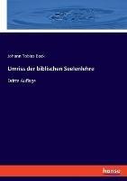 Umriss der biblischen Seelenlehre: Dritte Auflage - Johann Tobias Beck - cover
