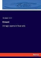 Ernani: A tragic opera in four acts - Giuseppe Verdi - cover