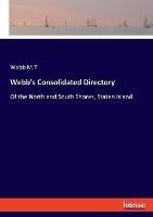 Webb's Consolidated Directory: Of the North and South Shores, Staten Island - Webb M T - cover