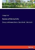 Scenes of Clerical Life: Essays and Leaves from a Note Book - Volume II