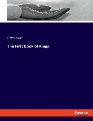 The First Book of Kings - F W Farrar - cover