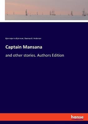 Captain Mansana: and other stories. Authors Edition - Bjoernstjerne Bjoernson,Rasmus B Anderson - cover