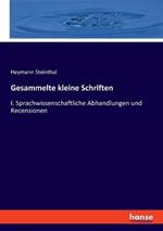 Gesammelte kleine Schriften: I. Sprachwissenschaftliche Abhandlungen und Recensionen