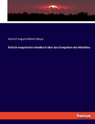 Kritisch exegetisches Handbuch über das Evangelium des Matthäus - Heinrich August Wilhelm Meyer - cover