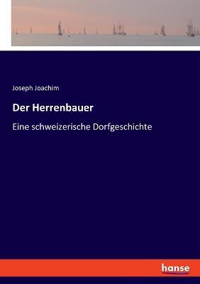 Der Herrenbauer: Eine schweizerische Dorfgeschichte - Joseph Joachim - cover
