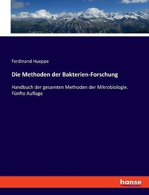 Die Methoden der Bakterien-Forschung: Handbuch der gesamten Methoden der Mikrobiologie. Funfte Auflage - Ferdinand Hueppe - cover