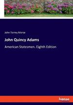 John Quincy Adams: American Statesmen. Eighth Edition