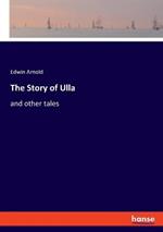 The Story of Ulla: and other tales