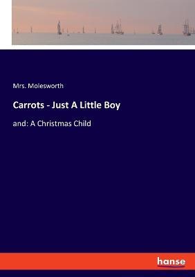 Carrots - Just A Little Boy: and: A Christmas Child - Molesworth - cover