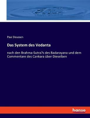 Das System des Vedanta: nach den Brahma-Sutra's des Badarayana und dem Commentare des Cankara über Dieselben - Paul Deussen - cover
