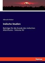 Indische Studien: Beiträge für die Kunde des indischen Alterthums - Volume XV