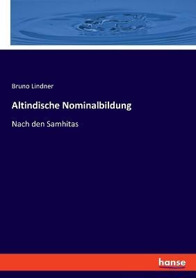 Altindische Nominalbildung: Nach den Samhitas - Bruno Lindner - cover