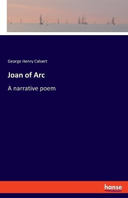 Joan of Arc: A narrative poem - George Henry Calvert - cover