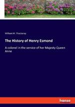 The History of Henry Esmond: A colonel in the service of her Majesty Queen Anne