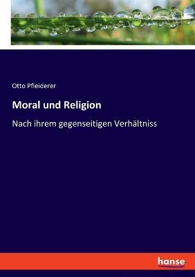 Moral und Religion: Nach ihrem gegenseitigen Verhältniss - Otto Pfleiderer - cover