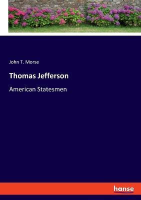 Thomas Jefferson: American Statesmen - John T Morse - cover