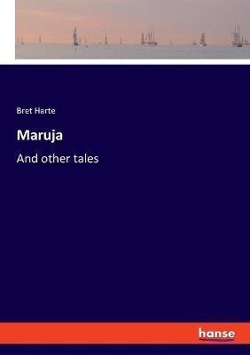 Maruja: And other tales - Bret Harte - cover