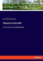 Theories of the Will: in the history of philosophy