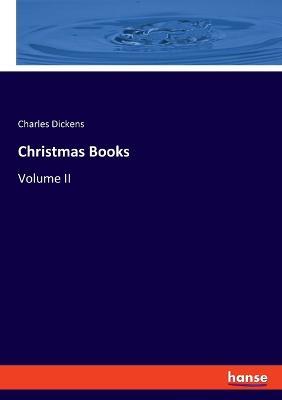 Christmas Books: Volume II - Charles Dickens - cover