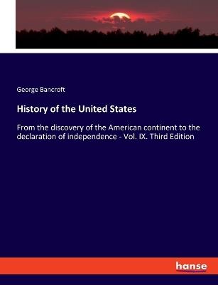 History of the United States: From the discovery of the American continent to the declaration of independence - Vol. IX. Third Edition - George Bancroft - cover