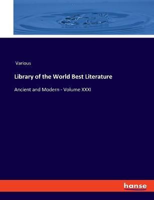 Library of the World Best Literature: Ancient and Modern - Volume XXXI - Various - cover