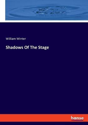 Shadows Of The Stage - William Winter - cover