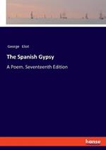 The Spanish Gypsy: A Poem. Seventeenth Edition